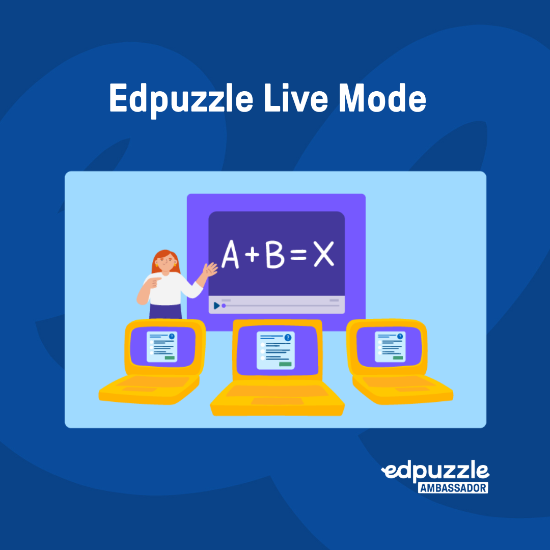 Edpuzzle Live Mode graphic: teacher beside screen showing A+B=X, with three yellow laptops on blue background and Edpuzzle Ambassador.